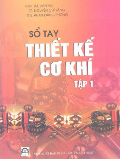 Sổ tay thiết kế cơ khí tập 1 - PGS. Hà Văn Vui, TS. Nguyễn Chỉ Sáng, ThS. Phan Đăng Phong